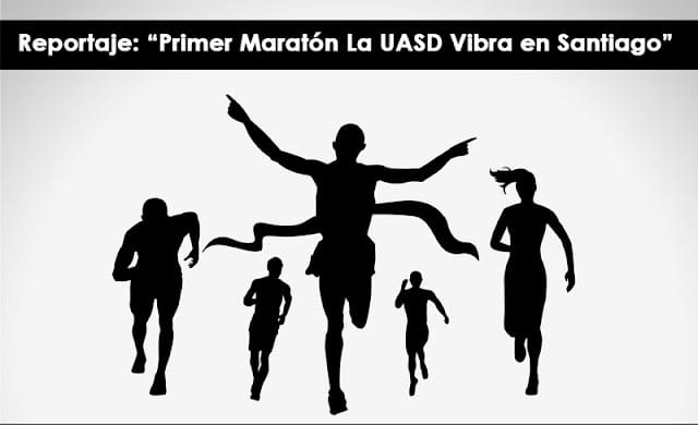 Reportaje “Primer Maratón La UASD Vibra en Santiago”