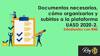 Documentos necesarios, cómo organizarlos y subirlos a la plataforma UASD 2020-2. Estudiantes con RNE