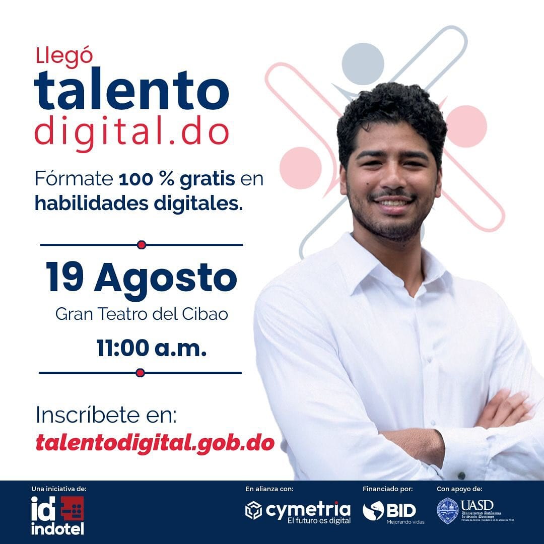 Inscríbete en el Lanzamiento de "30 Mil Becas al Talento Digital" – INDOTEL, Cymetria y BID 5 Participa en el acto de lanzamiento del programa "30 Mil Becas al Talento Digital" en Santiago. Oportunidad para formarte en el área digital con INDOTEL, Cymetria y BID. ¡Regístrate ahora! 📅 19/08/2025 | Gran Teatro del Cibao.